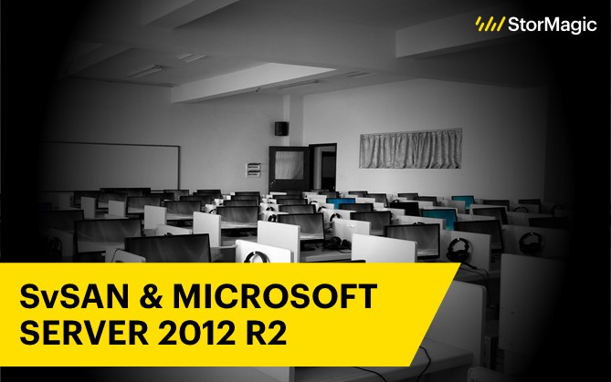 Solving Remote IT Infrastructure Challenges with Microsoft Server 2012 R2 & StorMagic SvSAN