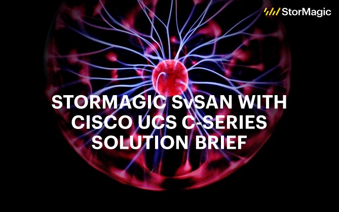 StorMagic SvSAN with Cisco UCS C-Series Solution Brief