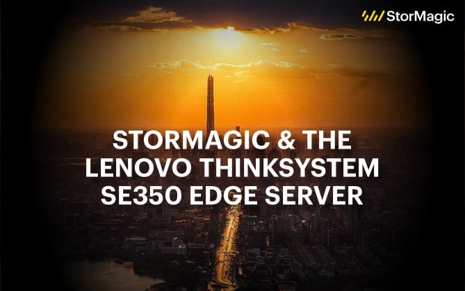 StorMagic & the Lenovo ThinkSystem SE350 Edge Server