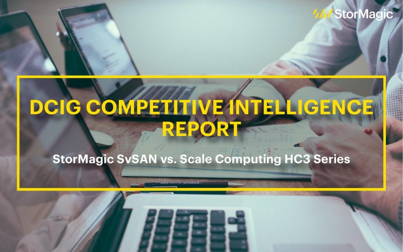 DCIG Competitive Intelligence Report: StorMagic SvSAN vs. Scale Computing HC3 Series