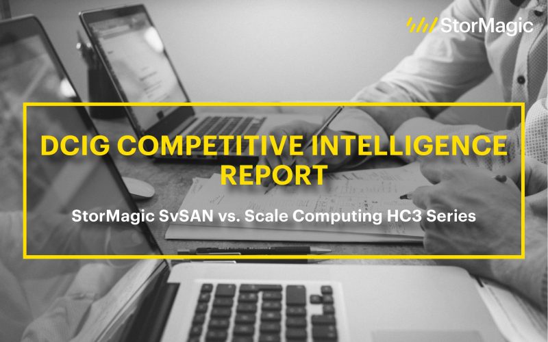 DCIG Competitive Intelligence Report: StorMagic SvSAN vs. Scale Computing HC3 Series