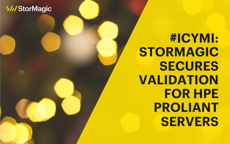 #ICYMI: StorMagic Secures Validation for HPE ProLiant Servers