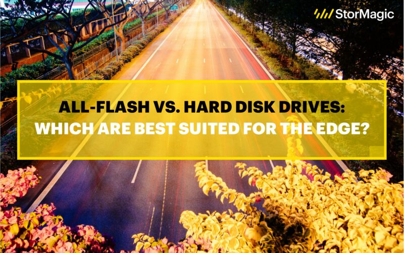 All-Flash vs. Hard Disk Drives: Which Are Best Suited for the Edge?