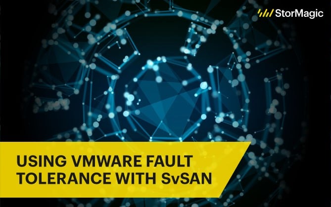 Using VMware Fault Tolerance with StorMagic SvSAN