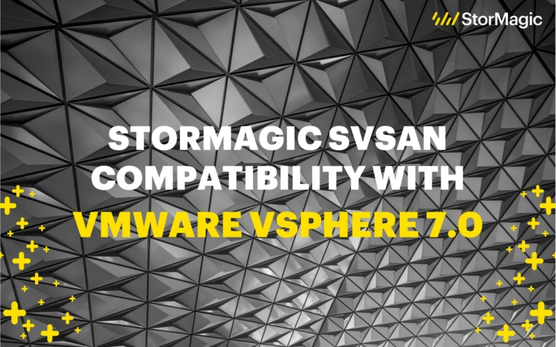 StorMagic SvSAN Compatibility with VMware vSphere 7.0