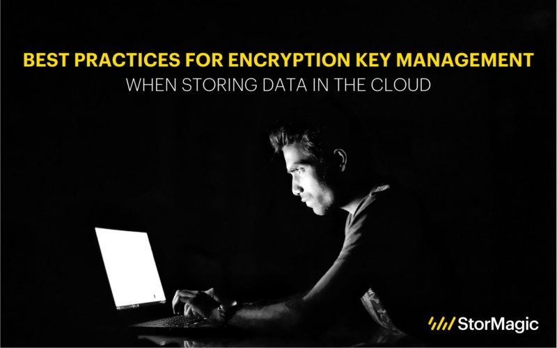 Best Practices For Encryption Key Management When Storing Data in the Cloud