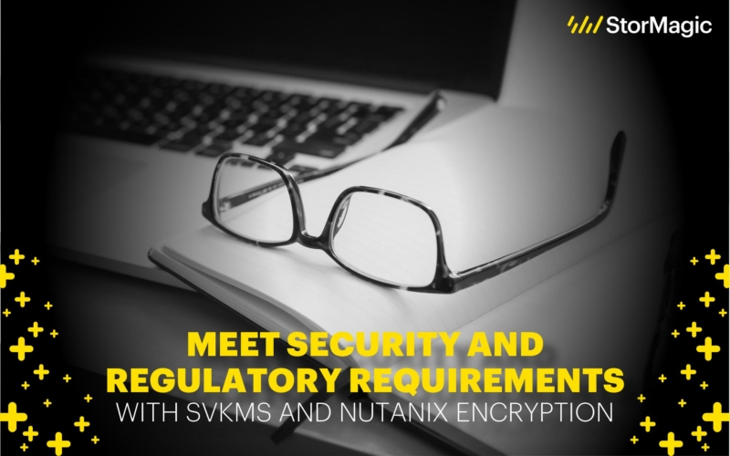 Meet Security and Regulatory Requirements with SvKMS and Nutanix Encryption