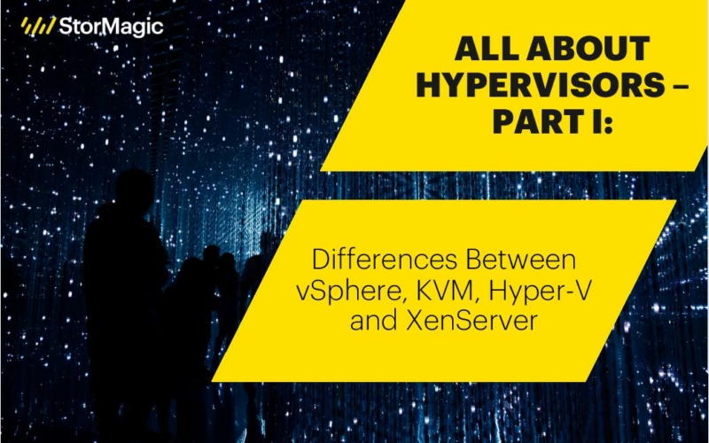 All About Hypervisors — Part I: Differences Between vSphere, KVM, Hyper-V and XenServer
