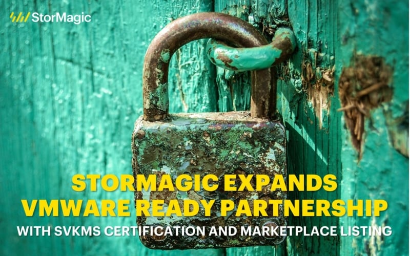 StorMagic Expands VMware Ready Partnership with SvKMS Certification and Marketplace Listing