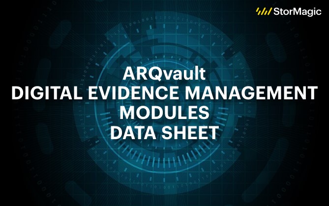 ARQvault Digital Evidence Management Modules Data Sheet