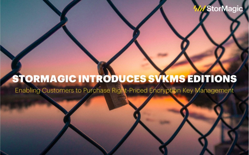 StorMagic Introduces SvKMS Editions, Enabling Customers to Purchase Right-Priced Encryption Key Management