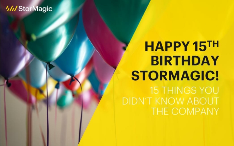 Happy 15th Birthday StorMagic: 15 Things You Didn’t Know about the Company
