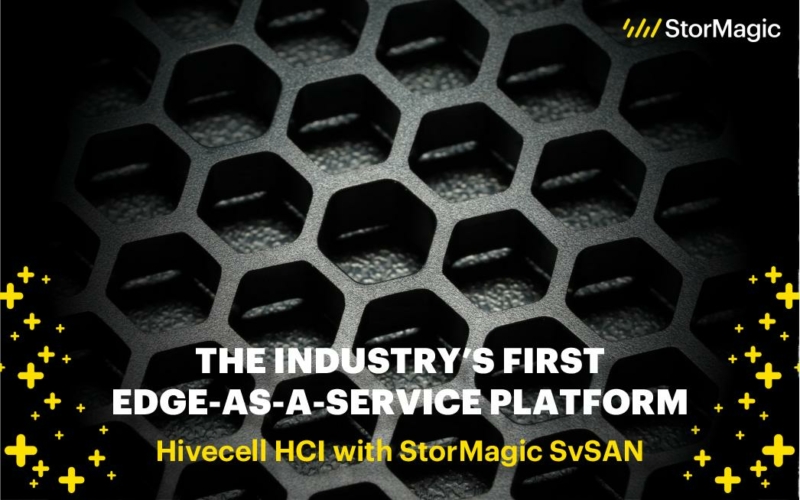 The Industry’s First Edge-as-a-Service Platform: Hivecell HCI with StorMagic SvSAN