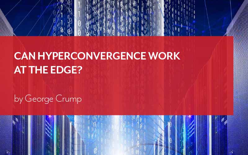 Storage Switzerland Briefing Note – Can Hyperconvergence Work at the Edge?