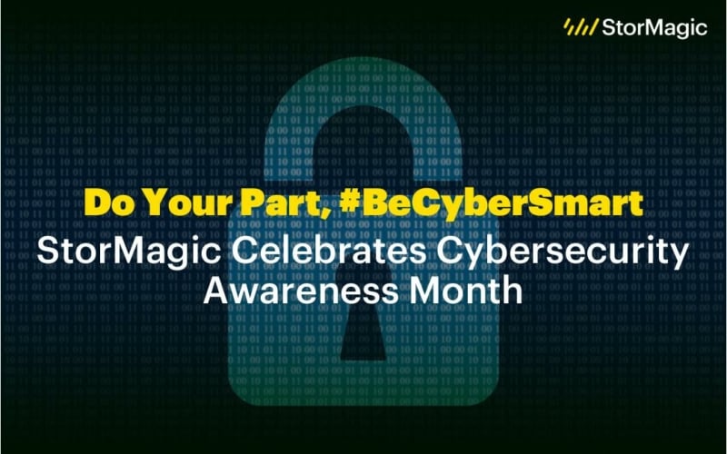 Do Your Part, #BeCyberSmart: StorMagic Celebrates Cybersecurity Awareness Month 