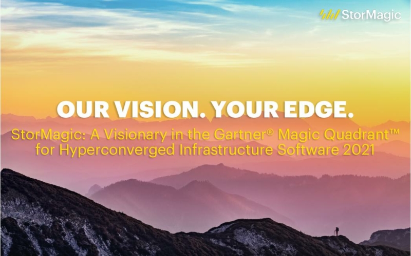 Our Vision. Your Edge. StorMagic: A Visionary in the Gartner<sup>®</sup> Magic Quadrant<sup>™</sup> for Hyperconverged Infrastructure Software 2021