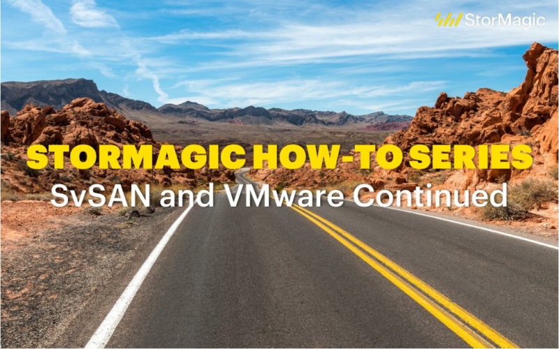 StorMagic ‘How-To’ Series: Using the SvSAN Plugin with vSphere & vCenter