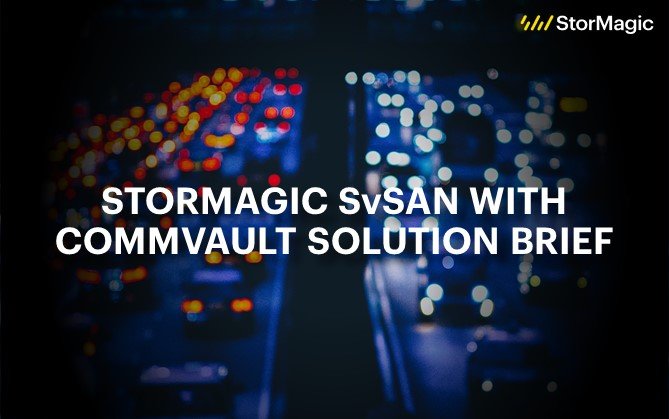 StorMagic SvSAN with Commvault Solution Brief