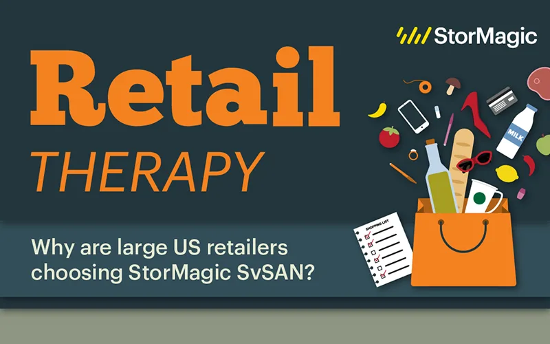 Retail Therapy - Why Large US Retailers Chose StorMagic SvSAN